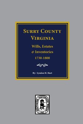 Surry County, Virginia Wills, Estates, Accounts and Inventories, 1730-1800 - Hart, Lyndon H (Compiled by)