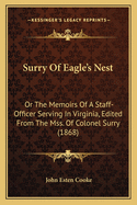 Surry Of Eagle's Nest: Or The Memoirs Of A Staff-Officer Serving In Virginia, Edited From The Mss. Of Colonel Surry (1868)