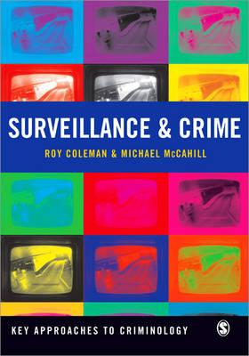 Surveillance and Crime - Coleman, Roy, and McCahill, Mike