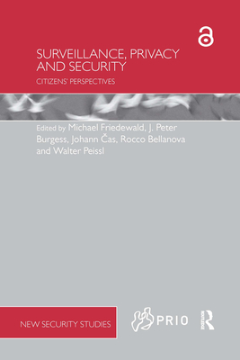 Surveillance, Privacy and Security: Citizens' Perspectives - Friedewald, Michael (Editor), and Burgess, J. Peter (Editor), and Cas, Johann (Editor)