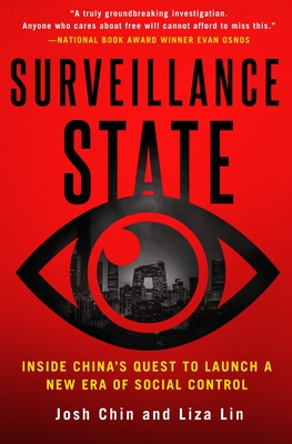 Surveillance State: Inside China's Quest to Launch a New Era of Social Control - Chin, Josh, and Lin, Liza