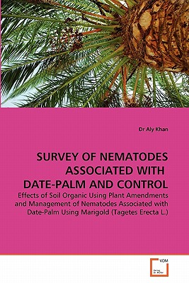 Survey of Nematodes Associated with Date-Palm and Control - Khan, Aly, Dr.