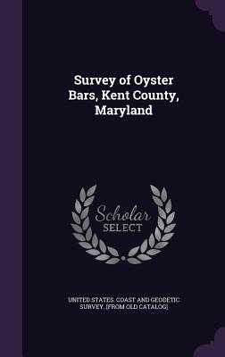 Survey of Oyster Bars, Kent County, Maryland - United States Coast and Geodetic Survey (Creator)