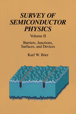 Survey of Semiconductor Physics: Volume II Barriers, Junctions, Surfaces, and Devices - Ber, Karl W