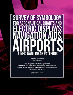 Survey of Symbology for Aeronautical Charts and Electronic Displays: Navigation Aids, Airports, Lines, and Linear Patterns - Chandra, Divya C, and U S Department of Transportation-Faa, and Yeh, Michelle