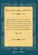 Survey Report of the Cincinnati Public Schools Made by the United States Office of Education at the Request of the Cincinnati Board of Education and the Cincinnati Bureau of Governmental Research: July 1935 (Classic Reprint)