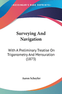 Surveying And Navigation: With A Preliminary Treatise On Trigonometry And Mensuration (1873)