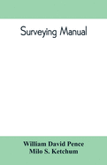 Surveying manual; a manual of field and office methods for the use of students in surveying