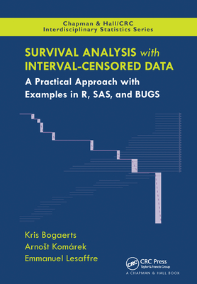 Survival Analysis with Interval-Censored Data: A Practical Approach with Examples in R, SAS, and BUGS - Bogaerts, Kris, and Komarek, Arnost, and Lesaffre, Emmanuel