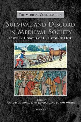 Survival and Discord in Medieval Society: Essays in Honour of Christopher Dyer - Goddard, Richard (Editor), and Langdon, John (Editor), and Muller, Miriam (Editor)