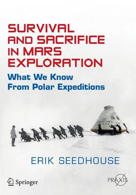 Survival and Sacrifice in Mars Exploration: What We Know from Polar Expeditions - Seedhouse, Erik