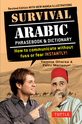 Survival Arabic Phrasebook & Dictionary: How to Communicate Without Fuss or Fear Instantly! (Completely Revised and Expanded with New Manga Illustrations) - Gharsa, Yamina, and Mansouri, Fethi