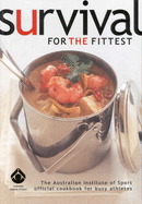 Survival for the Fittest: The Australian Institute of Sport Official Cookbook for Busy Athletes