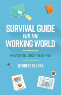 Survival Guide for the Working World: What School Doesn't Teach You