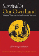 Survival in Our Own Land: Aboriginal Experiences in "South Australia" Since 1836