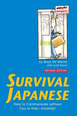 Survival Japanese: How to Communicate Without Fuss or Fear - Instantly! (Japanese Phrasebook) - De Mente, Boye Lafayette, and Kawai, Junji