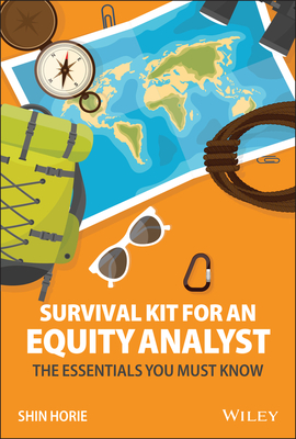 Survival Kit for an Equity Analyst: The Essentials You Must Know - Horie, Shin