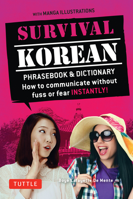 Survival Korean Phrasebook & Dictionary: How to Communicate without Fuss or Fear Instantly! (Korean Phrasebook & Dictionary) - De Mente, Boye Lafayette, and Kim, Woojoo (Revised by)