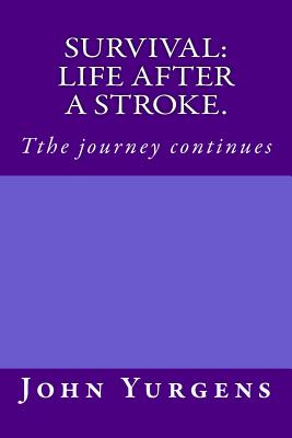 Survival: Life After a Stroke.: Tthe Journey Continues - Yurgens, John a, and Allen, Jay