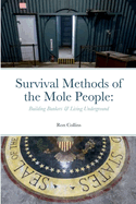 Survival Methods of the Mole People: Building Bunkers & Living Underground