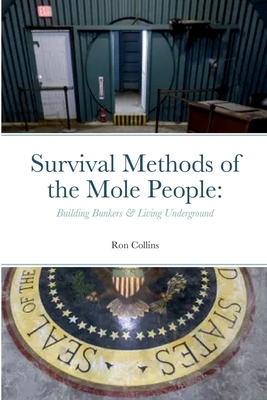 Survival Methods of the Mole People: Building Bunkers & Living Underground - Collins, Ron