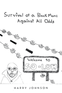 Survival of a Black Man: Against all Odds: Welcome to So-Low