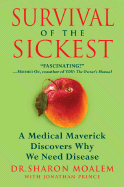 Survival of the Sickest: A Medical Maverick Discovers Why We Need Disease - Moalem, Sharon, Dr., and Prince, Jonathan