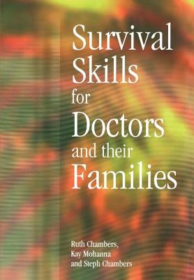 Survival Skills for Doctors and Their Families - Chambers, Ruth, and Chambers, Steph, and Mohanna, Kay