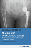 Survival Skills In Trauma and Orthopaedic Surgery: An Introductory Guide To Trauma and Orthopaedic Surgery