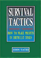 Survival Tactics: How to Make Profits in Difficult Times