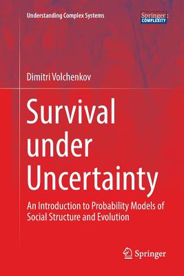 Survival Under Uncertainty: An Introduction to Probability Models of Social Structure and Evolution - Volchenkov, Dimitri