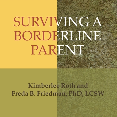 Surviving a Borderline Parent: How to Heal Your Childhood Wounds and Build Trust, Boundaries, and Self-Esteem - Friedman, Freda B, and Roth, Kimberlee, and Ward, Pam (Read by)