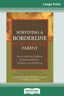 Surviving a Borderline Parent: How to Heal Your Childhood Wounds & Build Trust, Boundaries, and Self-Esteem (16pt Large Print Edition)