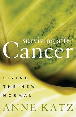 Surviving After Cancer: Living the New Normal - Katz, Anne, Dr.