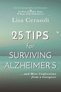 Surviving Alzheimer's: 25 Tips for Caregivers: ...and More Confessions from a Caregiver