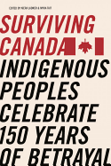 Surviving Canada: Indigenous Peoples Celebrate 150 Years of Betrayal