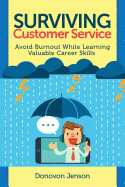 Surviving Customer Service: Avoid Burnout, Develop Valuable Career Skills