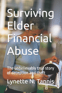Surviving Elder Financial Abuse: The unbelievably true story of deception and theft