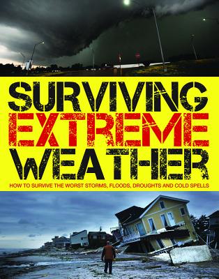 Surviving Extreme Weather: How to Survive the Worst Storms, Floods, Droughts and Cold Spells - McCall, Gerrie