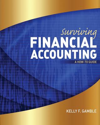 Surviving Financial Accounting: A How to Guide - Gamble