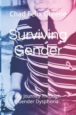 Surviving Gender: My Journey Through Gender Dysphoria - Greene, Chad Felix