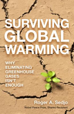 Surviving Global Warming: Why Eliminating Greenhouse Gases Isn't Enough - Sedjo, Roger A