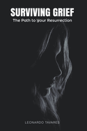 Surviving Grief: The Path to Your Resurrection