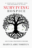 Surviving Hospice: A Chaplain's Journey Into the Business of Dying How to Find a Trustworthy Provider