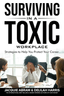 Surviving in a Toxic Workplace: Strategies to Help You Protect Your Career