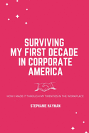 Surviving My First Decade in Corporate America: How I Made It Through My Twenties in the Workplace