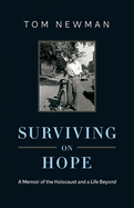 Surviving on Hope: A Memoir of the Holocaust and a Life Beyond