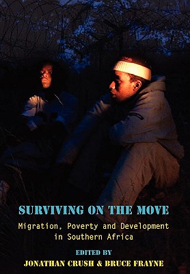 Surviving on the Move Migration, Pover - Crush, Jonathan (Editor), and Frayne, Bruce (Editor)