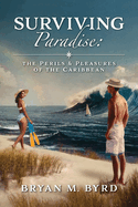Surviving Paradise: the Perils and Pleasures of the Caribbean