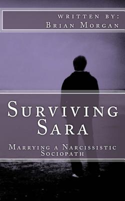 Surviving Sara: Marrying a narcissistic sociopath - Morgan, Brian